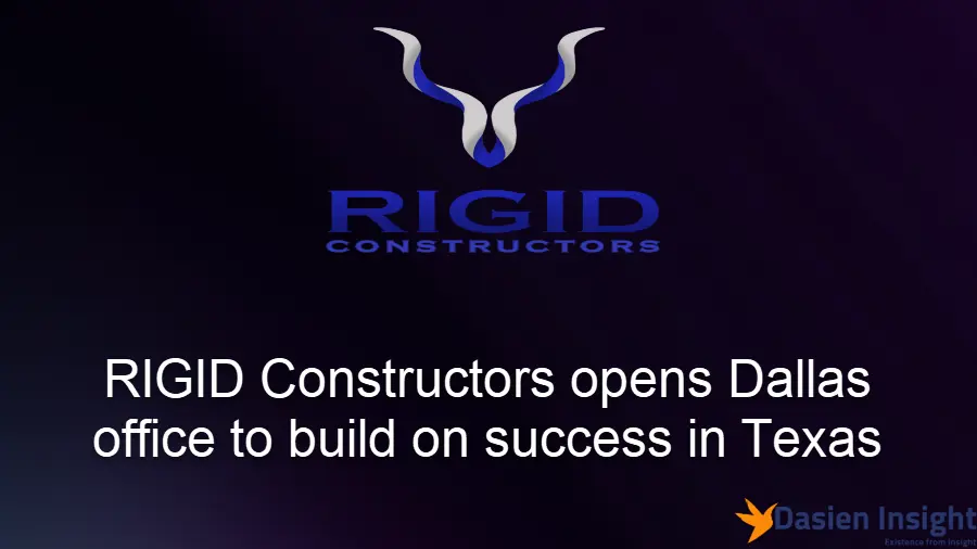 RIGID Constructors opens Dallas office to build on success in Texas