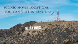 Iconic Movie Locations You Can Visit in Real Life